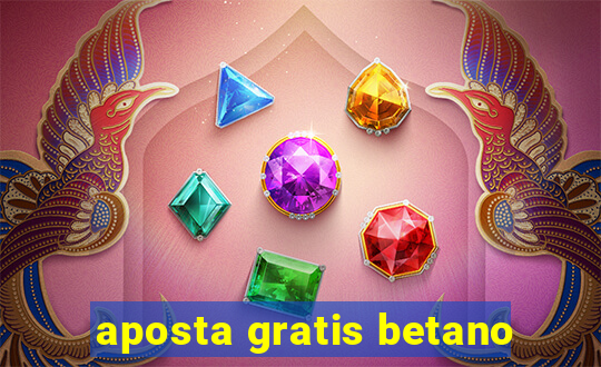 aposta gratis betano